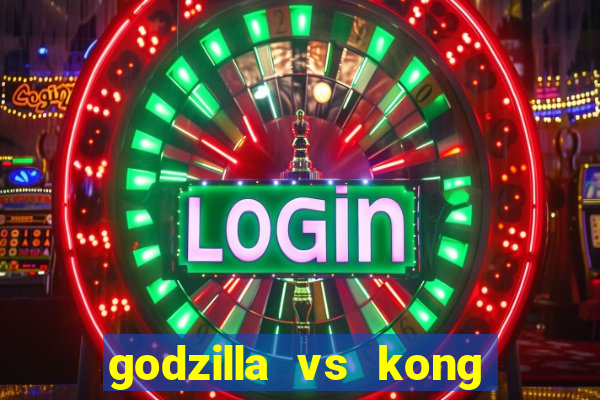 godzilla vs kong filme completo dublado topflix